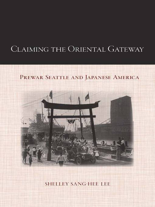 Title details for Claiming the Oriental Gateway by Shelley Sang-Hee Lee - Available